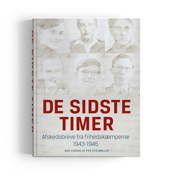 De sidste timer. Afskedsbreve fra frihedskæmperne 1943-1945