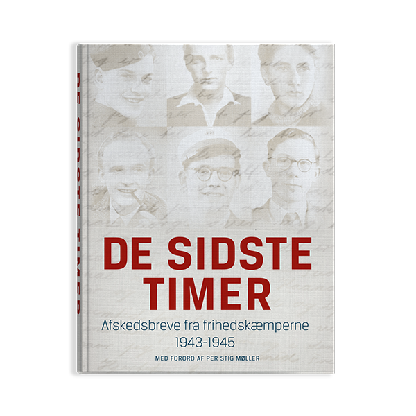 De sidste timer. Afskedsbreve fra frihedskæmperne 1943-1945