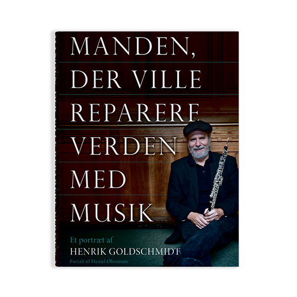 Manden, der ville reparere verden med musik. Et portræt af Henrik Goldschmidt